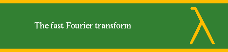 THE FAST FOURIER TRANSFORM