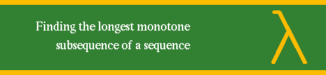 FINDING THE LONGEST MONOTONE SUBSEQUENCE OF A
SEQUENCE