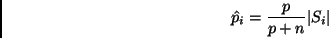 \begin{displaymath}
\hat p_i = \frac{p}{p+n} \vert S_i\vert
\end{displaymath}