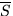 $\overline{S}$