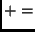$ +=$