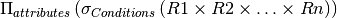 \Pi_{attributes}\, (\sigma_{Conditions}\, (R1\times R2 \times \ldots \times Rn))