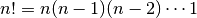 n! = n (n-1) (n-2) \cdots 1