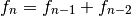 f_n = f_{n-1} + f_{n-2}