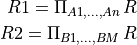 R1 = \Pi_{A1,...,An}\, R

R2 = \Pi_{B1,...,BM}\, R