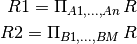 R1 = \Pi_{A1,...,An}\, R

R2 = \Pi_{B1,...,BM}\, R