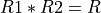 R1 * R2 = R